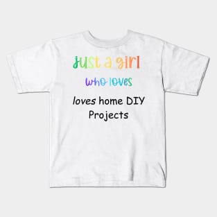 just a girl who loves  DIY home  projects Kids T-Shirt